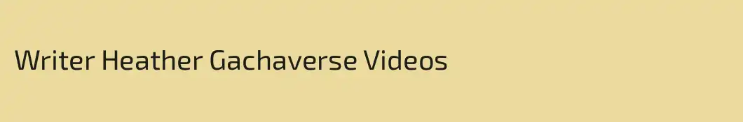 Writer Heather Gachaverse Videos